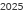 2025